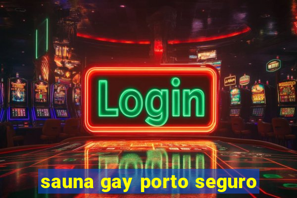 sauna gay porto seguro